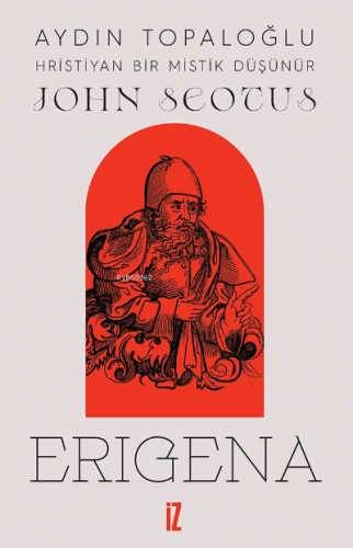 Hristiyan Bir Mistik Düşünür: John Scotus Erigena | Aydın Topaloğlu | 