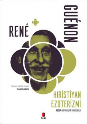 Hristiyan Ezoterizmi;Recep Alpyağıl’ın Sunuşuyla | Rene Guenon | Kapı 