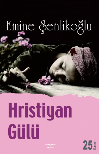 Hristiyan Gülü | Emine Şenlikoğlu | Mektup Yayınları