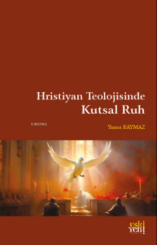 Hristiyan Teolojisinde Kutsal Ruh | Kolektif | Eski Yeni Yayınları