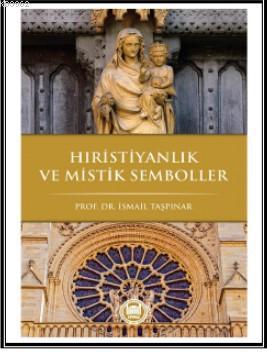 Hristiyanlık ve Mistik Semboller | İsmail Taşpınar | M. Ü. İlahiyat Fa