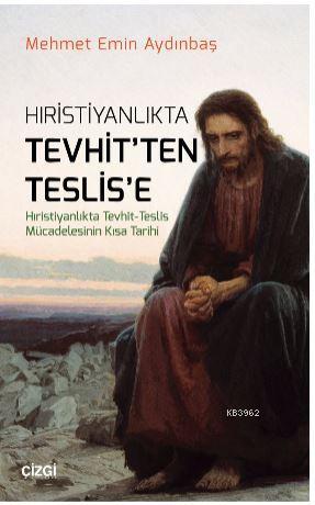 Hristiyanlıkta Tevhitten Teslise (Hıristiyanlıkta Tevhit - Teslis Müca