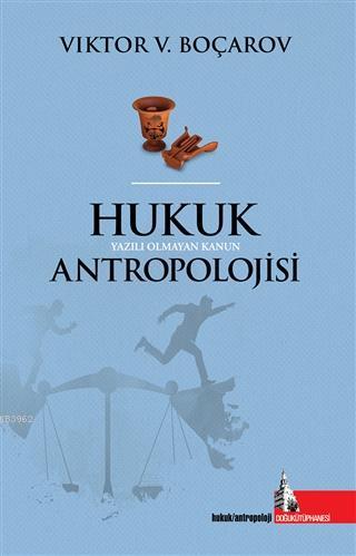 Hukuk Antropolojisi Yazılı Olmayan Kanun | Viktor V. Boçarov | Doğu Kü