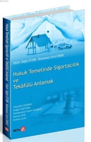 Hukuk Temelinde Sigortacılık ve Tekafülü Anlamak | Doğan Öztürk | Beta