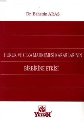 Hukuk ve Ceza Mahkemesi Kararlarının Birbirine Etkisi | Bahattin Aras 