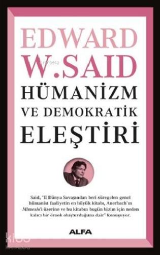 Hümanizm ve Demokratik Eleştiri | Edward W. Said | Alfa Basım Yayım Da