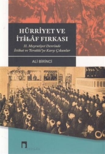 Hürriyet ve İtilaf Fırkası 2. Meşrutiyet Devrinde İttihat ve Terakki’y