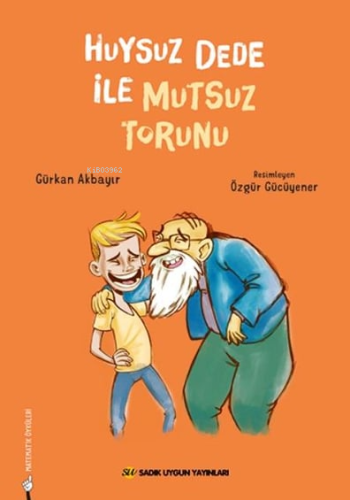 Huysuz Dede İle Mutsuz Torunu | Gürkan Akbayır | Sadık Uygun Yayınları