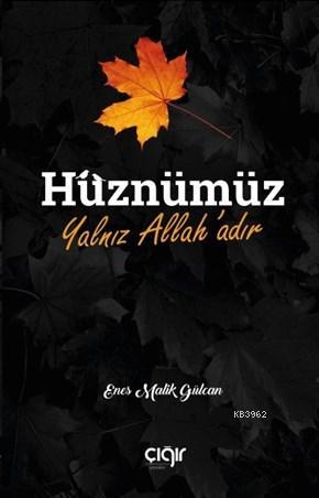 Hüznümüz Yalnız Allah'adır | Enes Malik Gülcan | Çığır Yayınları