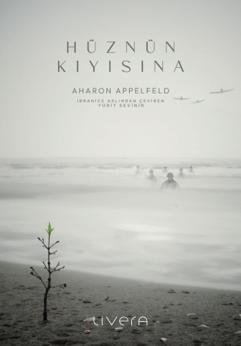 Hüznün Kıyısına | Aharon Appelfeld | Livera Yayınevi