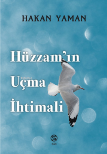 Hüzzam’ın Uçma İhtimali | Hakan Yaman | Sia Kitap