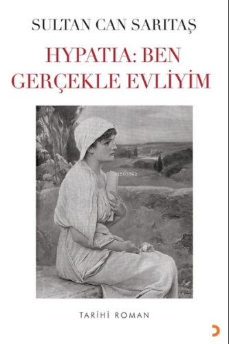 Hypatia: Ben Gerçekle Evliyim | Sultan Can Sarıtaş | Cinius Yayınları