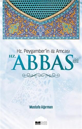 Hz Abbas; Hz Peygamberin Amcası | Mustafa Ağırman | Siyer Yayınları