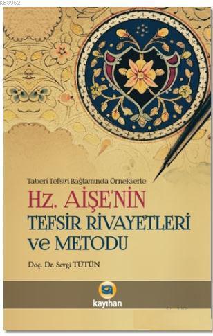 Hz. Aişenin Tefsir Rivayetleri ve Metodu | Sevgi Tütün | Kayıhan Yayın