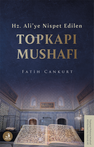 Hz. Ali’ye Nispet Edilen Topkapı Mushafı | Fatih Cankurt | Fecr Yayınl