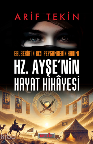 Hz. Ayşe’nin Hayat Hikâyesi;Ebubekir’in Kızı Peygamberin Hanımı | Arif