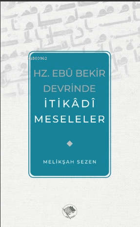 Hz. Ebu Bekir Devrinde İtikadi Meseleler | Melikşah Sezen | Şamil Yayı