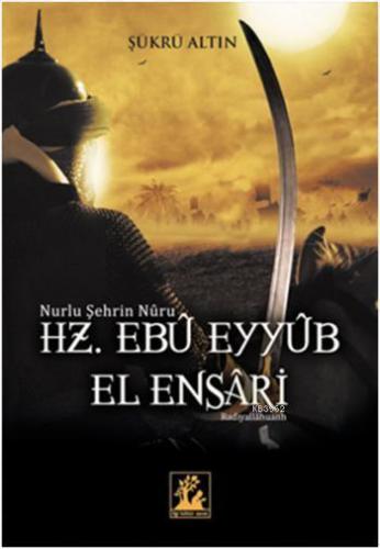 Hz. Ebu Eyyüb El Ensari | Şükrü Altın | İlgi Kültür Sanat Yayıncılık