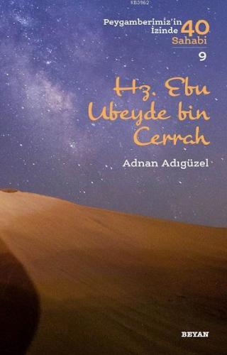 Hz. Ebu Ubeyde bin Cerrah; Peygamberimiz'in İzinde 40 Sahabi/9 | Adnan