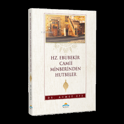 Hz. Ebubekir Camii Minberinden Hutbeler | Ahmet Efe | Mirac Yayınları