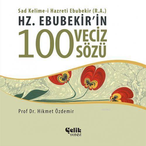 Hz. Ebubekir'in 100 Veciz Sözü | Hikmet Özdemir | Çelik Yayınevi