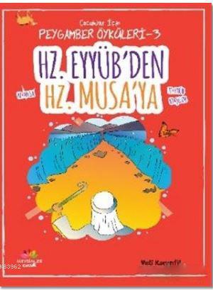 Hz. Eyyüb'den Hz. Musa'ya; Çocuklar İçin Peygamber Öyküleri - 3 | Veli