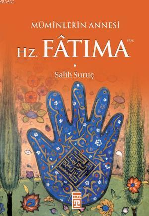 Hz. Fatıma; Müminlerin Annesi | Salih Suruç | Timaş Yayınları