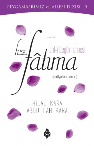 Hz.Fatıma (R.A) Ehl-i Beyt’in Annesi;Peygamberimiz Ve Ailesi Dizisi | 