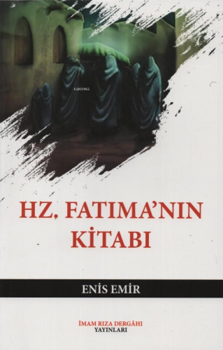 Hz.Fatıma'nın Kitabı | Enis Emir | İmam Rıza Dergahı Yayınları