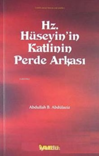 Hz. Hüseyin'in Katlinin Perde Arkası | Abdullah b. Abdülaziz | İncelem