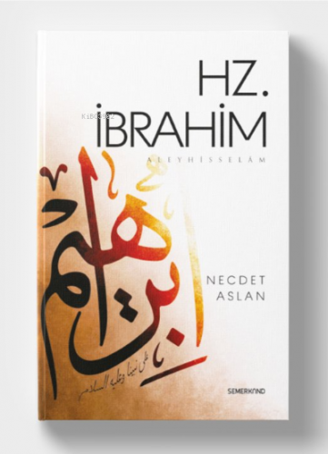 Hz. İbrahim Aleyhisselam | Necdet Aslan | Semerkand Yayınları