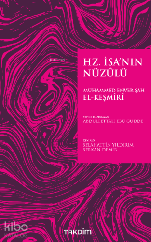 Hz. İsa’nın Nüzûlü | Muhammed Enver Şah el-Keşmiri | Takdim Yayınları