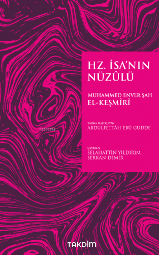 Hz. İsa’nın Nüzûlü | Muhammed Enver Şah el-Keşmiri | Takdim Yayınları