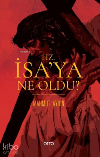 Hz. İsa'ya Ne Oldu? | Mahmut Aydın | Otto Yayınları