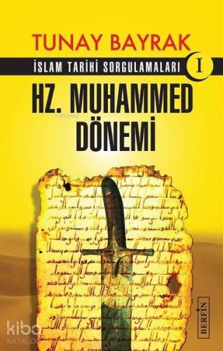 Hz. Muhammed Dönemi; İslam Tarihi Sorgulamaları 1 | Tunay Bayrak | Ber