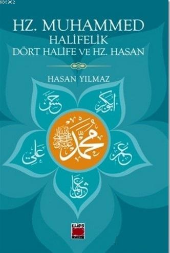 Hz. Muhammed Halifelik Dört Halife ve Hz. Hasan | Hasan Yılmaz | Elips