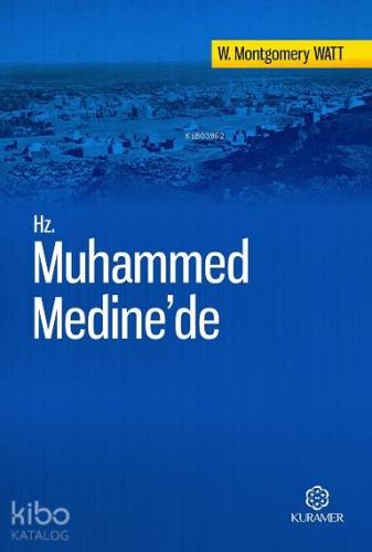 Hz. Muhammed Medine'de; Tercüme Eserler Serisi 2 | W. Montgomery Watt 