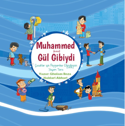 Hz. Muhammed(s.a.v.) Gül Gibiydi;Çocuklar için Peygamber Efendimizin(s