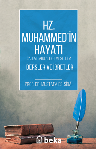 Hz. Muhammed (s.a.v) Hayatı Dersler ve İbretler | Mustafa Es-Sibâî | B