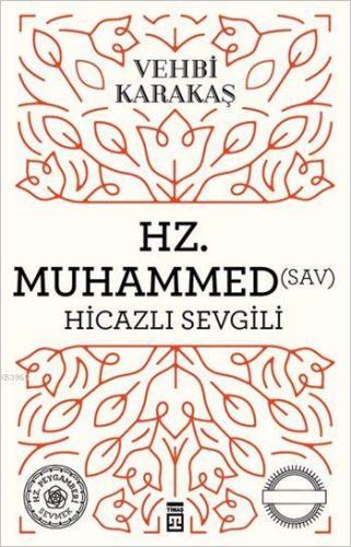 Hz. Muhammed (s.a.v.) Hicazlı Sevgili | Vehbi Karakaş | Timaş Yayınlar