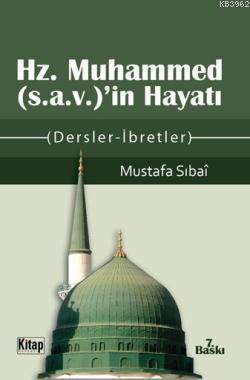 Hz. Muhammed (S.A.V.)in Hayatı; Dersler İbretler | Mustafa Sıbaî | Kit