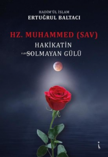 Hz. Muhammed (sav) Hakikatin Solmayan Gülü | Ertuğrul Baltacı | İkinci