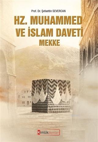 Hz. Muhammed ve İslam Daveti Mekke | Şefaettin Severcan | Kimlik Yayın