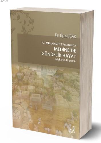 Hz. Muhammed Zamanında Medine'de Gündelik Hayat; -Mekânın Üretimi- | İ