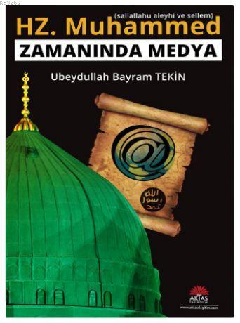 Hz Muhammed Zamanında Medya | Ubeydullah Bayram Tekin | Aktaş Yayıncıl