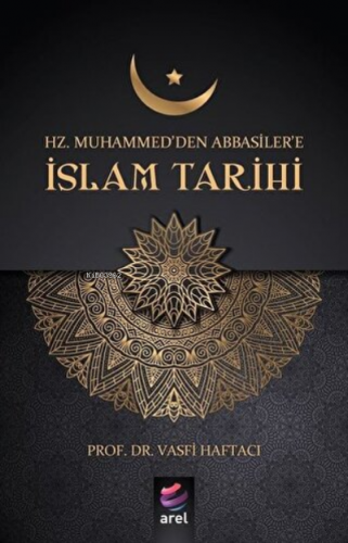 Hz Muhammed'den Abbasiler'e İslam Tarihi | Vasfi Haftacı | Arel Kitap