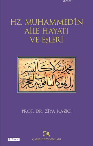 Hz. Muhammedin Aile Hayatı ve Eşleri | Ziya Kazıcı | Çamlıca Yayınları