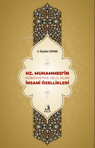 Hz. Muhammed'in Nübüvvetine Delil Olan İnsanî Özellikleri | İbrahim To