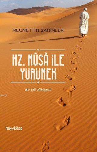 Hz. Musa İle Yürümek Bir Çöl Hikayesi | Necmettin Şahinler | Hayy Kita