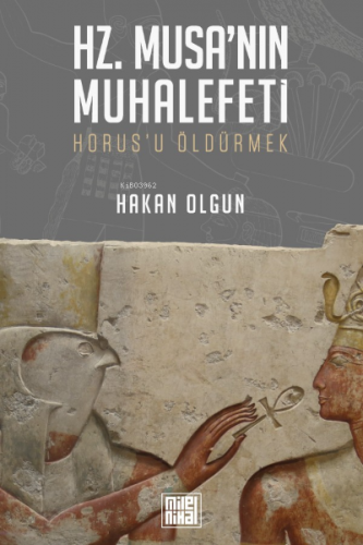 Hz. Musa’nın Muhalefeti Horus’u Öldürmek;Horus’u Öldürmek | Hakan Olgu